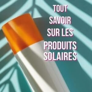 TOUT SAVOIR SUR LES PRODUITS SOLAIRES