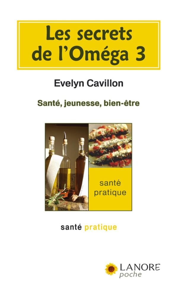 Les secrets de l'Oméga 3 - Santé, jeunesse, bien-être